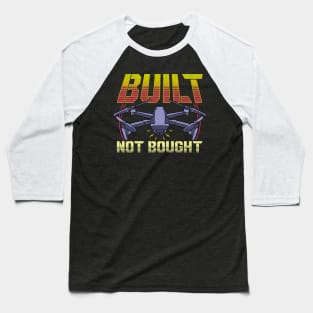 Built Not Bought Drone Pilot Mechanic Flying Baseball T-Shirt